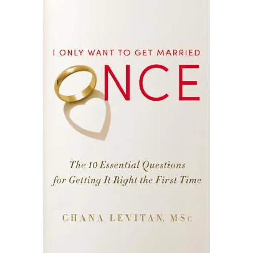 I Only Want to Get Married Once: The 10 Essential Questions for Getting It Right the First Time - Hardcover