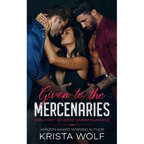 Given to the Mercenaries: A Military Reverse Harem Romance - Paperback