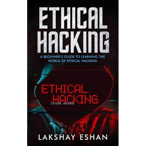 Ethical Hacking: A Beginners Guide To Learning The World Of Ethical Hacking - Paperback