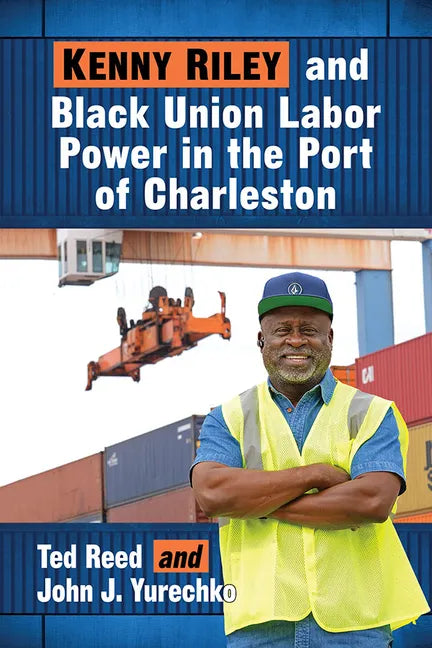 Kenny Riley and Black Union Labor Power in the Port of Charleston - Paperback
