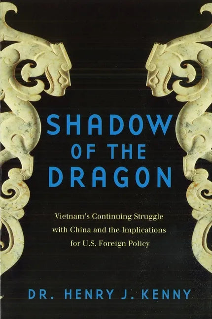 Shadow of the Dragon: Vietnam's Continuing Struggle with China and the Implications for U.S. Foreign Policy - Paperback