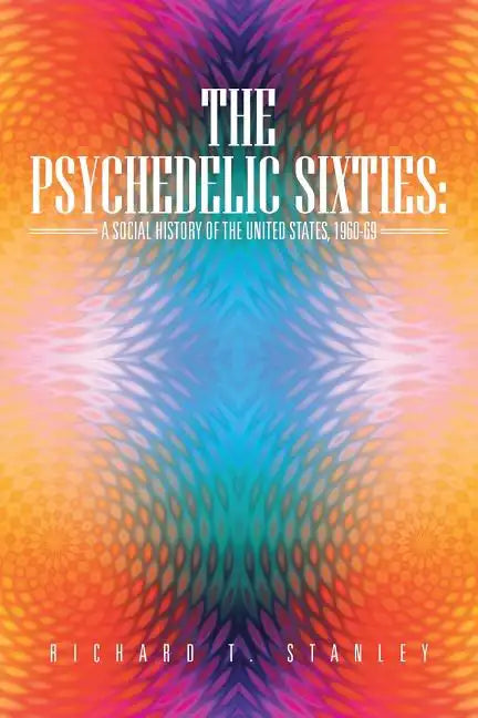 The Psychedelic Sixties: A Social History of the United States, 1960-69 - Paperback
