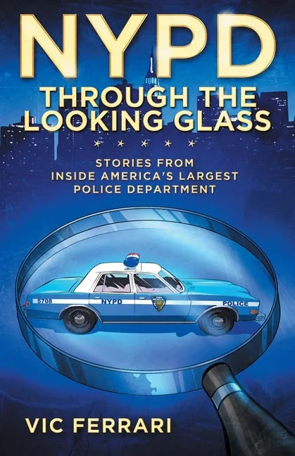 NYPD: Through the Looking Glass: Stories From Inside Americas Largest Police Department - Paperback