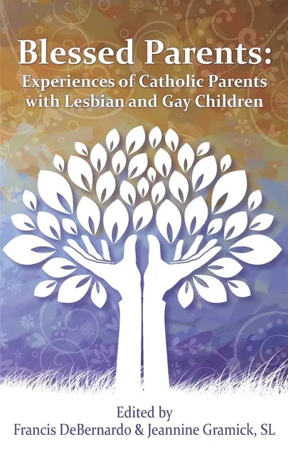 Blessed Parents: Experiences of Catholic Parents with Lesbian and Gay Children - Paperback