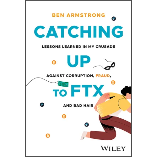 Catching Up to Ftx: Lessons Learned in My Crusade Against Corruption, Fraud, and Bad Hair - Hardcover