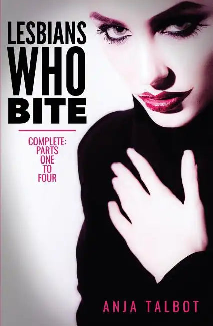 Lesbians Who Bite: Lesbian Vampire Paranormal Romance Series, Parts One to Four COMPLETE - Paperback