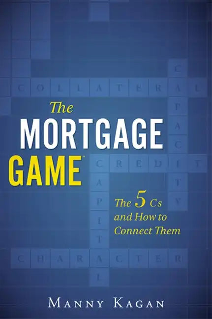 The Mortgage Game: The 5 CS and How to Connect Them - Paperback
