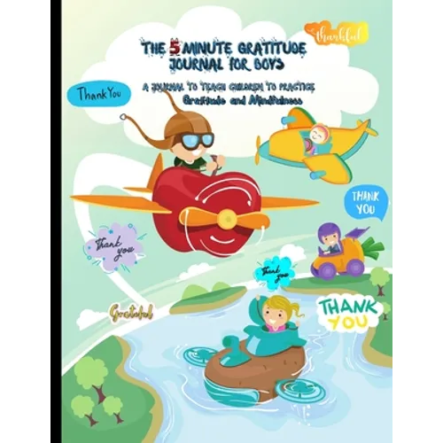 The 5 Minute Gratitude Journal for Kids: A Journal to Teach Children to Practice Gratitude and Mindfulness. Fun and Fast Ways for Kids to Give Daily T - Paperback