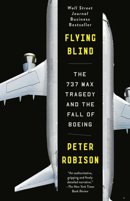 Flying Blind: The 737 Max Tragedy and the Fall of Boeing - Paperback