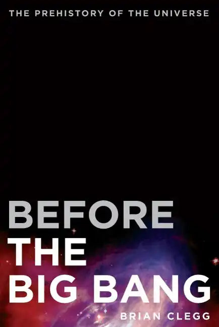 Before the Big Bang: The Prehistory of the Universe - Paperback