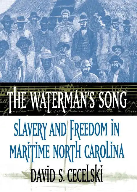 The Waterman's Song: Slavery and Freedom in Maritime North Carolina - Paperback