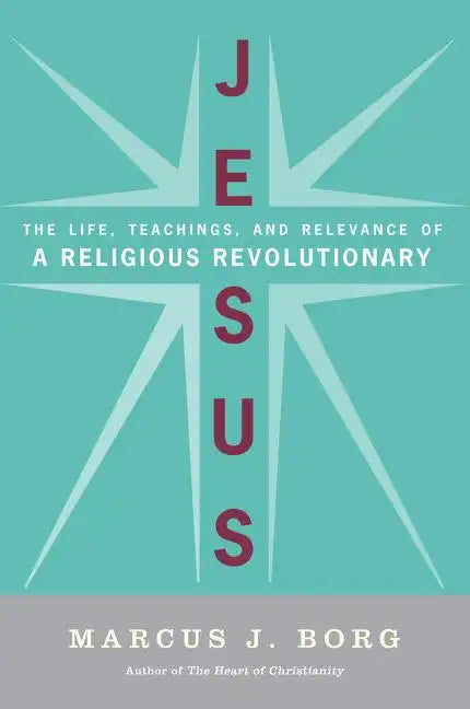 Jesus: The Life, Teachings, and Relevance of a Religious Revolutionary - Paperback