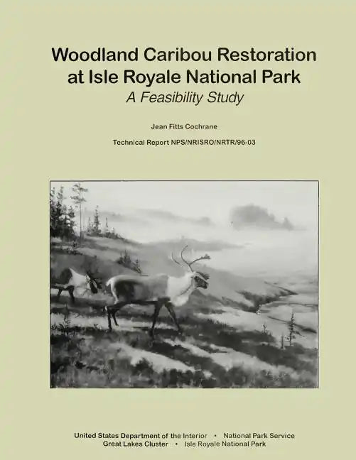 Woodland Caribou Restoration at Isle Royale National Park: A Feasibility Study - Paperback
