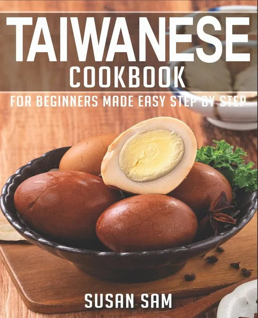 Taiwanese Cookbook: Book 1, for Beginners Made Easy Step by Step - Paperback