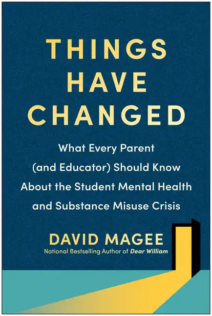 Things Have Changed: What Every Parent (and Educator) Should Know about the Student Mental Health and Substance Misuse Crisis - Paperback