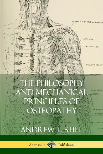 The Philosophy and Mechanical Principles of Osteopathy - Paperback