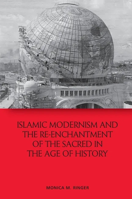 Islamic Modernism and the Re-Enchantment of the Sacred in the Age of History - Paperback