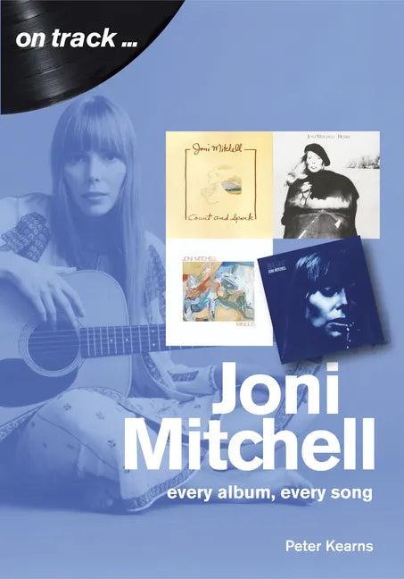 Joni Mitchell: Every Album, Every Song - Paperback