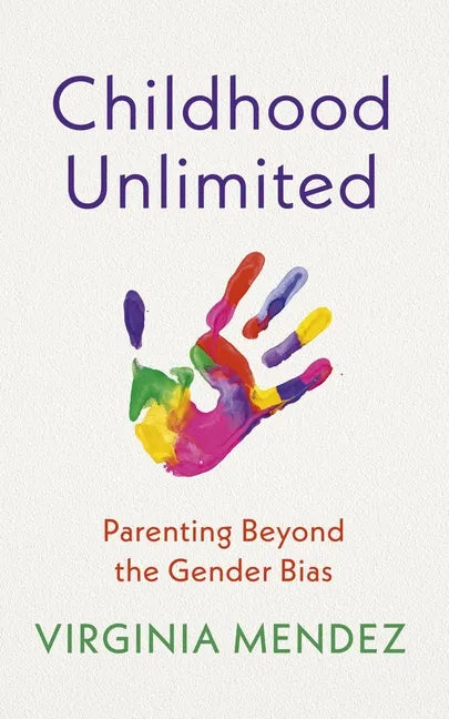 Childhood Unlimited: Parenting Beyond the Gender Bias - Paperback