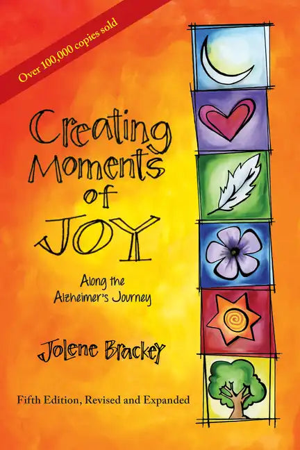 Creating Moments of Joy Along the Alzheimer's Journey: A Guide for Families and Caregivers, Fifth Edition, Revised and Expanded - Paperback