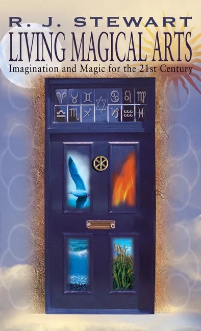 Living Magical Arts: Imagination and Magic for the 21st Century - Hardcover