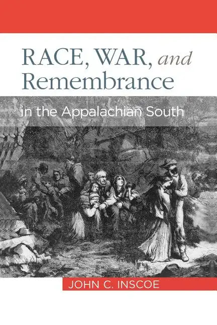Race, War, and Remembrance in the Appalachian South - Paperback