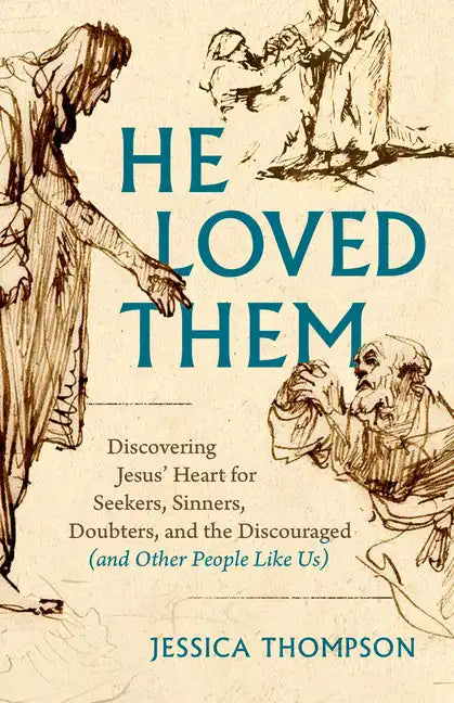 He Loved Them: Discovering Jesus' Heart for Seekers, Sinners, Doubters, and the Discouraged (and Other People Like Us) - Paperback