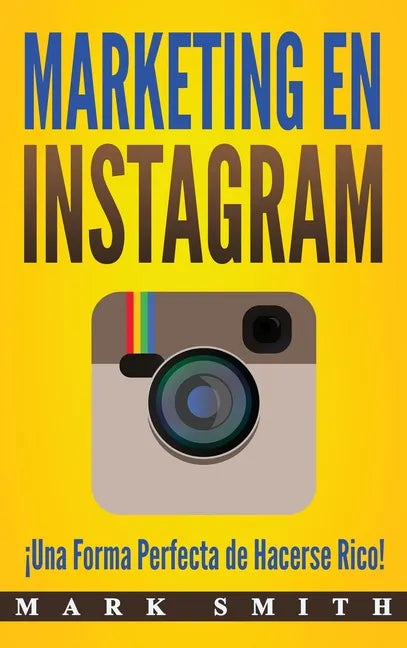 Marketing en Instagram: ¡Una Forma Perfecta de Hacerse Rico! (Libro en Español/Instagram Marketing Book Spanish Version) - Hardcover