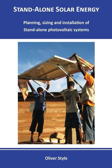 Stand-alone solar energy: Planning, sizing and installation of stand-alone photovoltaic systems - Paperback
