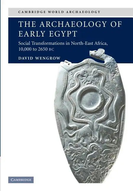 The Archaeology of Early Egypt: Social Transformations in North-East Africa, C. 10,000 to 2,650 BC - Paperback