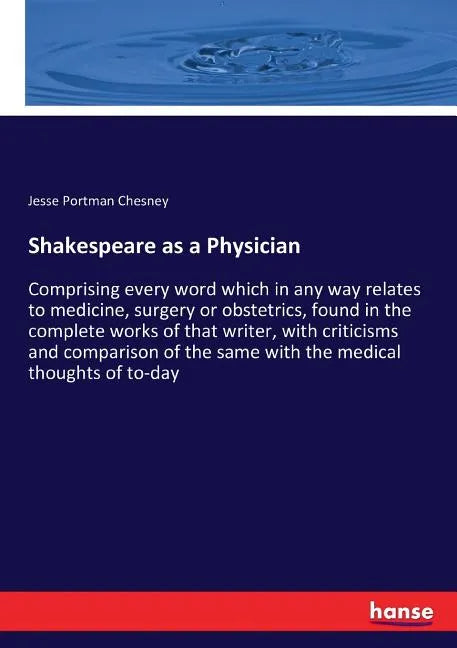 Shakespeare as a Physician: Comprising every word which in any way relates to medicine, surgery or obstetrics, found in the complete works of that - Paperback