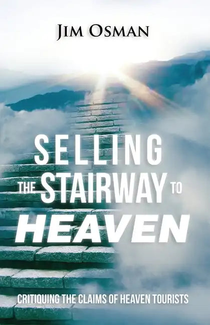 Selling the Stairway to Heaven: Critiquing the Claims of Heaven Tourists - Paperback