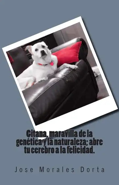 Gitana, maravilla de la genética y la naturaleza; abre tu cerebro a la felicidad. - Paperback