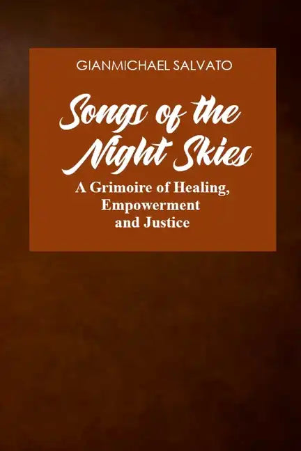 Songs of the Night Skies: A Grimoire of Healing, Empowerment and Justice - Paperback