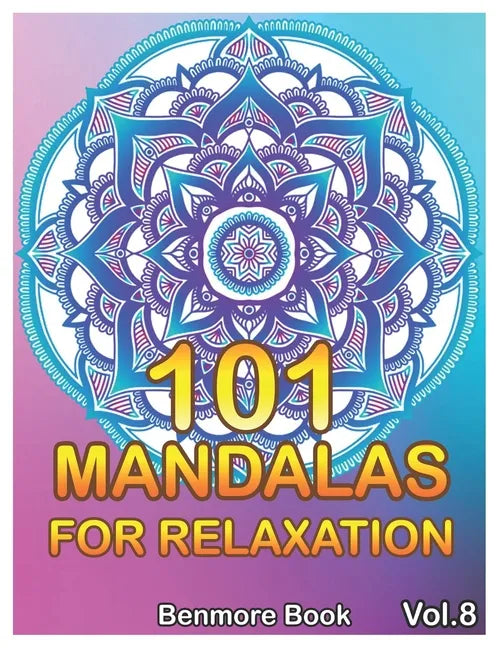 101 Mandalas For Relaxation: Big Mandala Coloring Book for Adults 101 Images Stress Management Coloring Book For Relaxation, Meditation, Happiness - Paperback