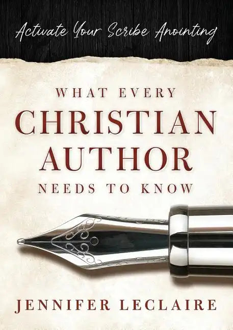 What Every Christian Writer Needs to Know: Activate Your Scribe Anointing - Paperback
