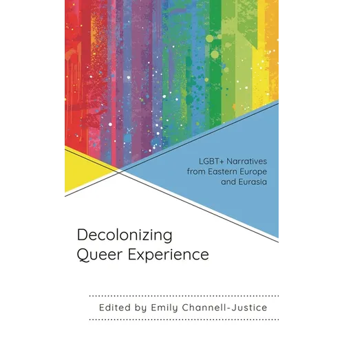 Decolonizing Queer Experience: LGBT+ Narratives from Eastern Europe and Eurasia - Paperback