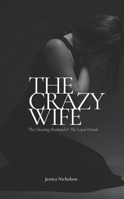The Crazy Wife: The Cheating Husband and The Loyal Friend - Paperback