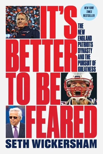 It's Better to Be Feared: The New England Patriots Dynasty and the Pursuit of Greatness - Paperback