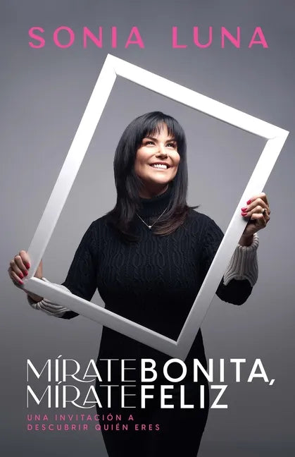 Mírate Bonita, Mírate Feliz: Una Invitación a Descubrir Quién Eres - Paperback