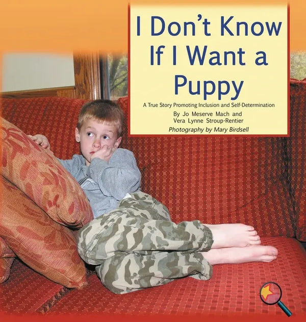 I Don't Know If I Want a Puppy: A True Story Promoting Inclusion and Self-Determination - Hardcover
