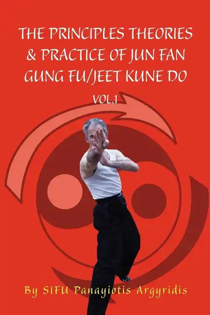 The Principles Theories & Practice of Jun Fan Gung Fu/Jeet Kune Do Vol.1 - Paperback