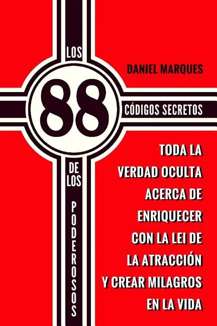 Los 88 Códigos Secretos de Los Poderosos: Toda la Verdad Oculta acerca de Enriquecer con la Lei de la Atracción y Crear Milagros en la Vida - Paperback
