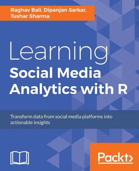 Learning Social Media Analytics with R: Transform data from social media platforms into actionable business insights - Paperback