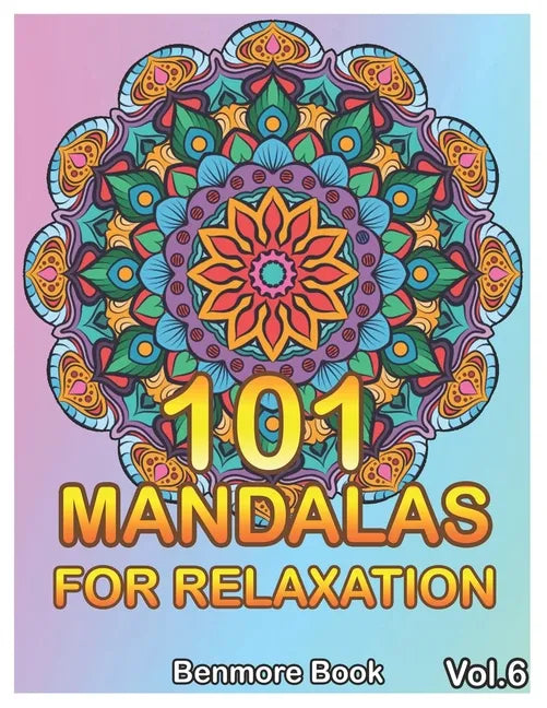 101 Mandalas For Relaxation: Big Mandala Coloring Book for Adults 101 Images Stress Management Coloring Book For Relaxation, Meditation, Happiness - Paperback