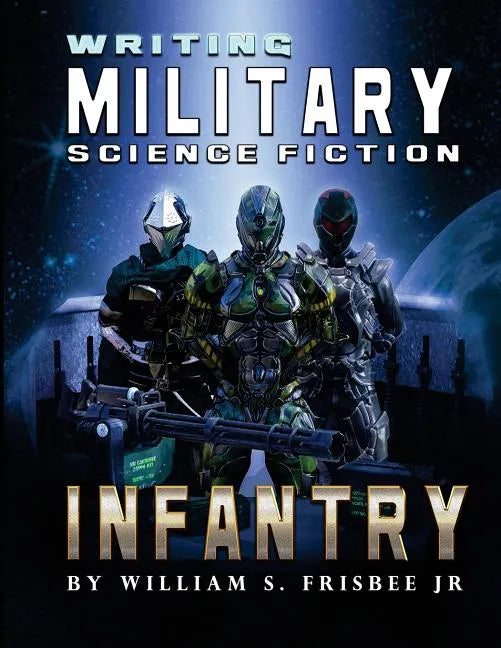Writing Military Science Fiction: Infantry - Paperback