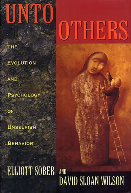 Unto Others: The Evolution and Psychology of Unselfish Behavior - Paperback