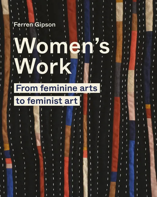 Women's Work: From Feminine Arts to Feminist Art - Hardcover