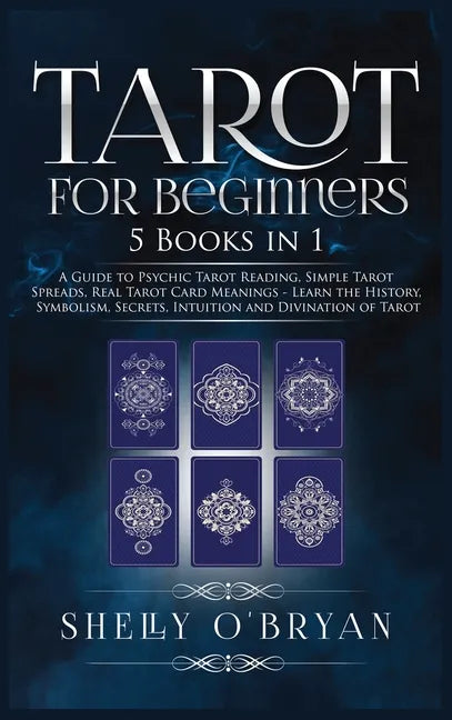 Tarot For Beginners: 5 Books in 1: A Guide to Psychic Tarot Reading, Simple Tarot Spreads, Real Tarot Card Meanings - Learn the History, Sy - Hardcover