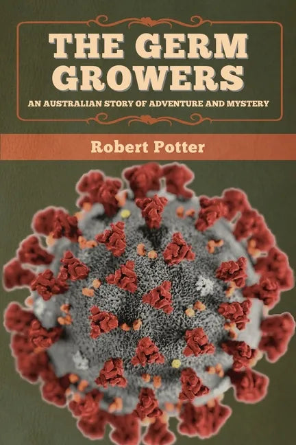 The Germ Growers: An Australian story of adventure and mystery - Paperback